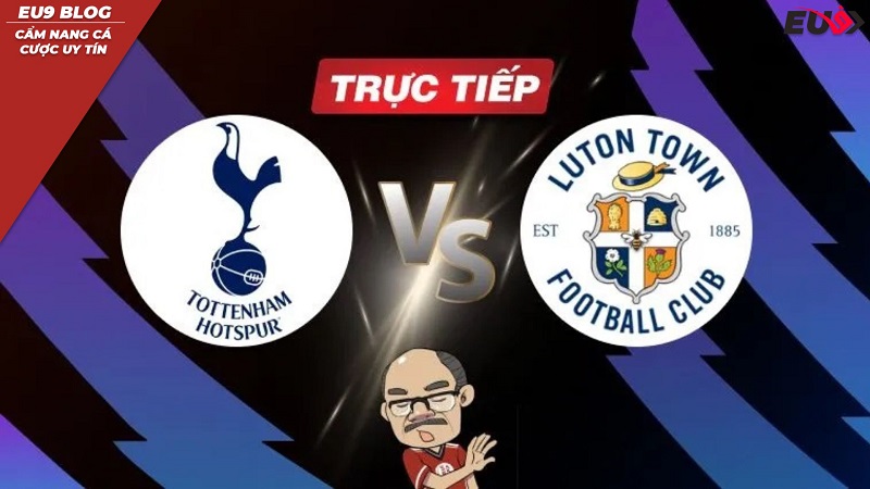 Nhận định trận đấu Tottenham vs Luton 22h ngày 30/03: Gà Trống khát khao trở lại top 4
